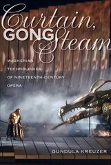 Curtain, Gong, Steam: Wagnerian Technologies of Nineteenth-Century Opera hind ja info | Kunstiraamatud | kaup24.ee