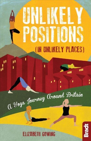 Unlikely Positions in Unlikely Places: A Yoga Journey around Britain цена и информация | Reisiraamatud, reisijuhid | kaup24.ee