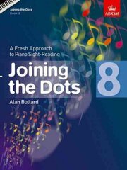 Joining the Dots, Book 8 (Piano): A Fresh Approach to Piano Sight-Reading, Book 8 hind ja info | Kunstiraamatud | kaup24.ee