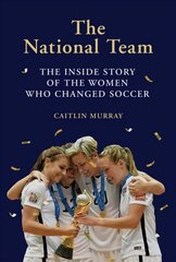 National Team: The Inside Story of the Women Who Changed Soccer hind ja info | Tervislik eluviis ja toitumine | kaup24.ee