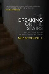 Creaking on the Stairs: Finding Faith in God Through Childhood Abuse Revised ed. цена и информация | Духовная литература | kaup24.ee