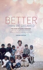 Better Than We Dreamed: The Story of Elaine Townsend Revised ed. цена и информация | Биографии, автобиогафии, мемуары | kaup24.ee