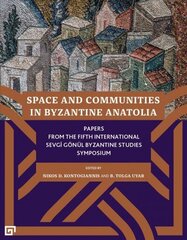 Space and Communities in Byzantine Anatolia - Papers From the Fifth International Sevgi Goenul Byzantine Studies Symposium hind ja info | Kunstiraamatud | kaup24.ee