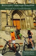 Bicycling through Paradise - Historical Rides Around Cincinnati: Historical Rides Around Cincinnati First Edition, 1st ed. hind ja info | Tervislik eluviis ja toitumine | kaup24.ee