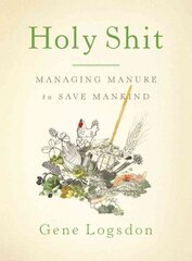 Holy Shit: Managing Manure to Save Mankind цена и информация | Книги по садоводству | kaup24.ee