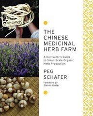 Chinese Medicinal Herb Farm: A Cultivator's Guide to Small-Scale Organic Herb Production hind ja info | Aiandusraamatud | kaup24.ee