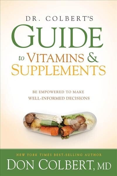 Dr. Colbert'S Guide To Vitamins And Supplements: Be Empowered to Make Well-Informed Decisions hind ja info | Eneseabiraamatud | kaup24.ee