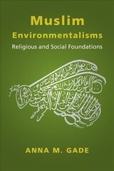 Muslim Environmentalisms: Religious and Social Foundations hind ja info | Usukirjandus, religioossed raamatud | kaup24.ee