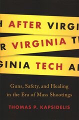 After Virginia Tech: Guns, Safety, and Healing in the Era of Mass Shootings цена и информация | Книги по социальным наукам | kaup24.ee