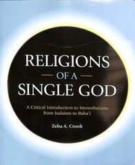 Religions of a Single God: A Critical Introduction to Monotheisms from Judaism to Baha'i hind ja info | Usukirjandus, religioossed raamatud | kaup24.ee