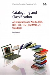 Cataloguing and Classification: An introduction to AACR2, RDA, DDC, LCC, LCSH and MARC 21 Standards hind ja info | Entsüklopeediad, teatmeteosed | kaup24.ee