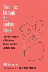 Blindness Through the Looking Glass: The Performance of Blindness, Gender, and the Sensory Body hind ja info | Ühiskonnateemalised raamatud | kaup24.ee