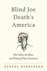 Blind Joe Death's America: John Fahey, the Blues, and Writing White Discontent hind ja info | Kunstiraamatud | kaup24.ee