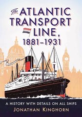 Atlantic Transport Line, 1881-1931: A History with Details on All Ships hind ja info | Reisiraamatud, reisijuhid | kaup24.ee