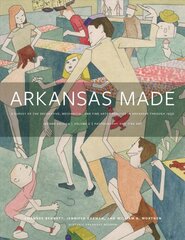 Arkansas Made, Volume 2: A Survey of the Decorative, Mechanical, and Fine Arts Produced in Arkansas, 1819-1950 2nd Revised edition hind ja info | Kunstiraamatud | kaup24.ee