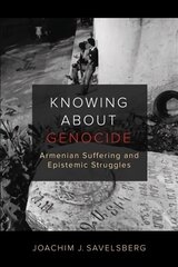 Knowing about Genocide: Armenian Suffering and Epistemic Struggles hind ja info | Ühiskonnateemalised raamatud | kaup24.ee