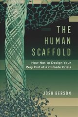 Human Scaffold: How Not to Design Your Way Out of a Climate Crisis hind ja info | Majandusalased raamatud | kaup24.ee
