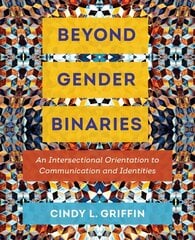 Beyond Gender Binaries: An Intersectional Orientation to Communication and Identities hind ja info | Entsüklopeediad, teatmeteosed | kaup24.ee
