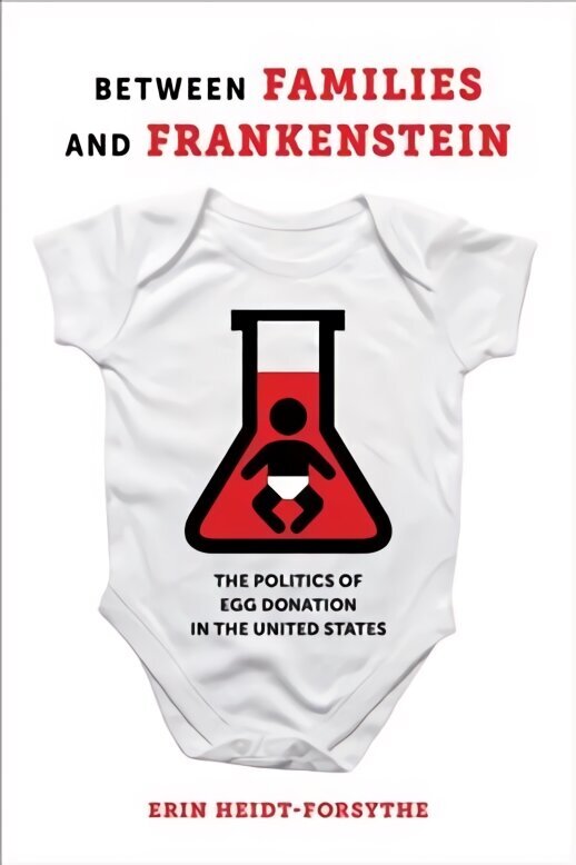 Between Families and Frankenstein: The Politics of Egg Donation in the United States цена и информация | Ühiskonnateemalised raamatud | kaup24.ee
