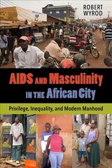 AIDS and Masculinity in the African City: Privilege, Inequality, and Modern Manhood цена и информация | Книги по социальным наукам | kaup24.ee