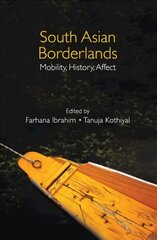 South Asian Borderlands: Mobility, History, Affect hind ja info | Ühiskonnateemalised raamatud | kaup24.ee