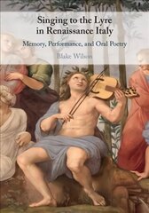 Singing to the Lyre in Renaissance Italy: Memory, Performance, and Oral Poetry цена и информация | Книги об искусстве | kaup24.ee