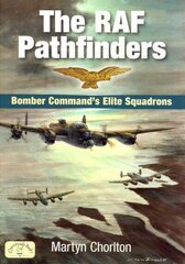 RAF Pathfinders: Bomber Command's Elite Squadrons цена и информация | Исторические книги | kaup24.ee