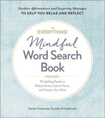 Everything Mindful Word Search Book, Volume 1: 75 Uplifting Puzzles to Reduce Stress, Improve Focus, and Sharpen Your Mind hind ja info | Tervislik eluviis ja toitumine | kaup24.ee
