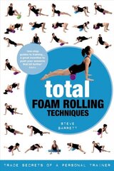 Total Foam Rolling Techniques: Trade Secrets of a Personal Trainer hind ja info | Eneseabiraamatud | kaup24.ee