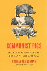 Communist Pigs: An Animal History of East Germany's Rise and Fall hind ja info | Ühiskonnateemalised raamatud | kaup24.ee