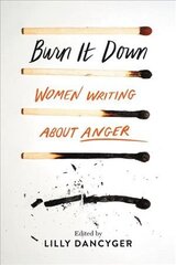 Burn It Down: Women Writing about Anger hind ja info | Ühiskonnateemalised raamatud | kaup24.ee