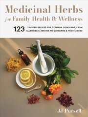 Medicinal Herbs for Family Health and Wellness: 123 Trusted Recipes for Common Concerns, from Allergies and Asthma to Sunburns and Toothaches hind ja info | Eneseabiraamatud | kaup24.ee