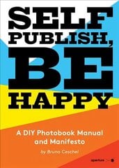 Self Publish, Be Happy: A DIY Photobook Manual and Manifesto цена и информация | Книги по фотографии | kaup24.ee