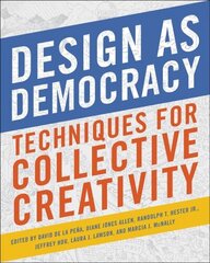 Design as Democracy: Techniques for Collective Creativity 2nd ed. цена и информация | Книги по социальным наукам | kaup24.ee