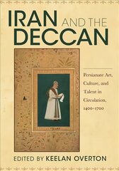 Iran and the Deccan: Persianate Art, Culture, and Talent in Circulation, 1400-1700 hind ja info | Kunstiraamatud | kaup24.ee