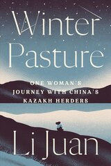 Winter Pasture: One Woman's Journey with China's Kazakh Herders цена и информация | Путеводители, путешествия | kaup24.ee