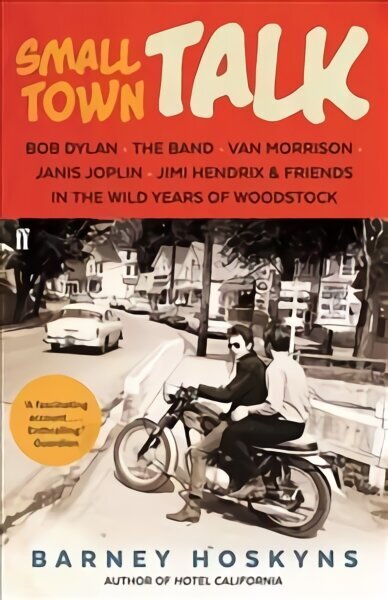 Small Town Talk: Bob Dylan, The Band, Van Morrison, Janis Joplin, Jimi Hendrix & Friends in the Wild Years of Woodstock Main цена и информация | Kunstiraamatud | kaup24.ee
