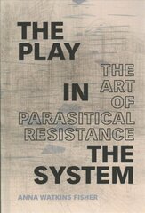 Play in the System: The Art of Parasitical Resistance hind ja info | Kunstiraamatud | kaup24.ee