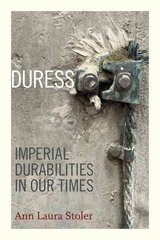 Duress: Imperial Durabilities in Our Times hind ja info | Ajalooraamatud | kaup24.ee