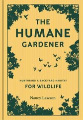 Humane Gardener: Nurturing a Backyard Habitat for Wildlife цена и информация | Книги по садоводству | kaup24.ee