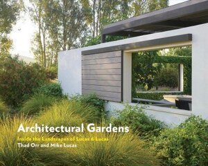Architectural Gardens: Inside the Landscapes of Lucas & Lucas hind ja info | Aiandusraamatud | kaup24.ee