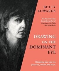 Drawing on the Dominant Eye: Decoding the way we perceive, create and learn Main цена и информация | Книги об искусстве | kaup24.ee