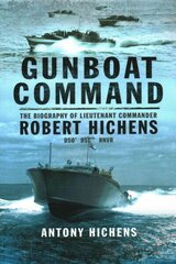 Gunboat Command: The Biography of Lieutenant Commander Robert Hichens DSO* ** RNVR hind ja info | Elulooraamatud, biograafiad, memuaarid | kaup24.ee