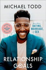 Relationship Goals: How to Win at Dating, Marriage, and Sex hind ja info | Usukirjandus, religioossed raamatud | kaup24.ee