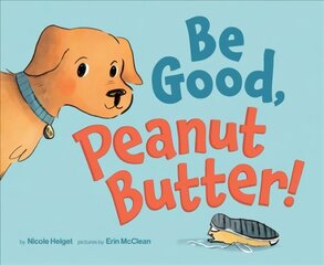 Be Good, Peanut Butter! hind ja info | Väikelaste raamatud | kaup24.ee