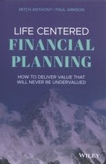 Life Centered Financial Planning - How to Deliver Value That Will Never Be Undervalued hind ja info | Majandusalased raamatud | kaup24.ee
