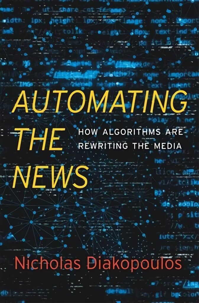 Automating the News: How Algorithms Are Rewriting the Media цена и информация | Majandusalased raamatud | kaup24.ee