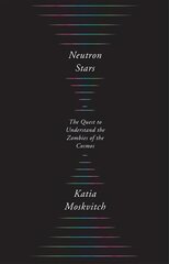 Neutron Stars: The Quest to Understand the Zombies of the Cosmos hind ja info | Majandusalased raamatud | kaup24.ee