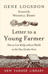 Letter to a Young Farmer: How to Live Richly without Wealth on the New Garden Farm hind ja info | Ühiskonnateemalised raamatud | kaup24.ee