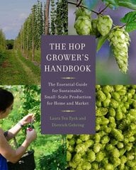 Hop Grower's Handbook: The Essential Guide for Sustainable, Small-Scale Production for Home and Market цена и информация | Книги по социальным наукам | kaup24.ee